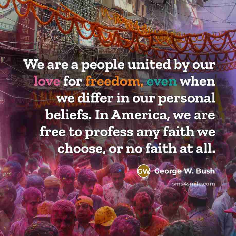 “We are a people united by our love for freedom,…” quote by George W. Bush