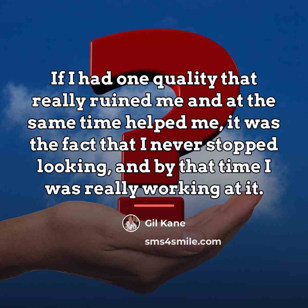 “If I had one quality that really ruined me and…” quote by Gil Kane