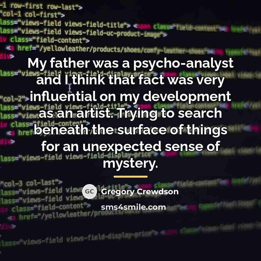 “My father was a psycho-analyst and I think that fact…” quote by Gregory Crewdson