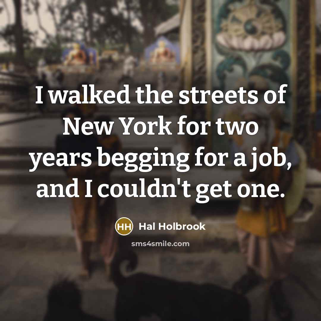 “I walked the streets of New York for two years…” quote by Hal Holbrook