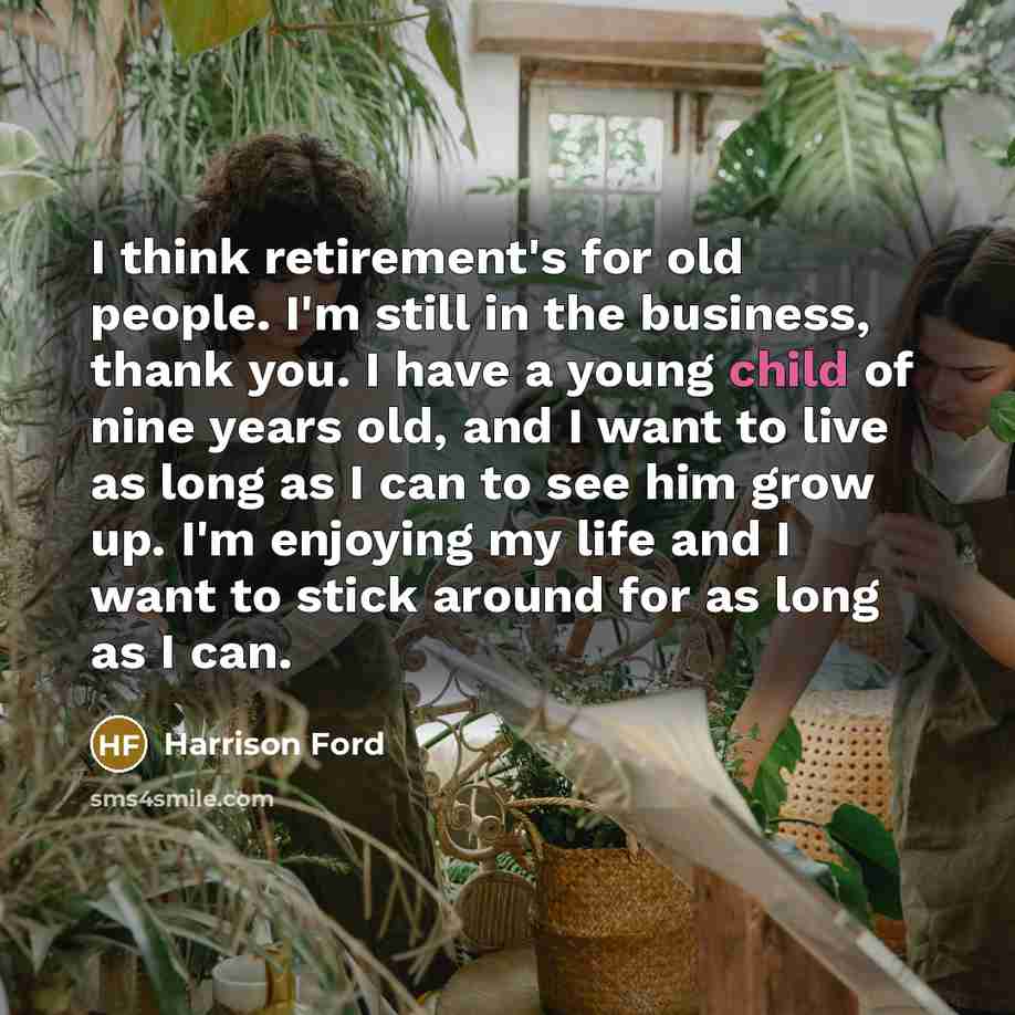 “I think retirement's for old people. I'm still in the…” quote by Harrison Ford