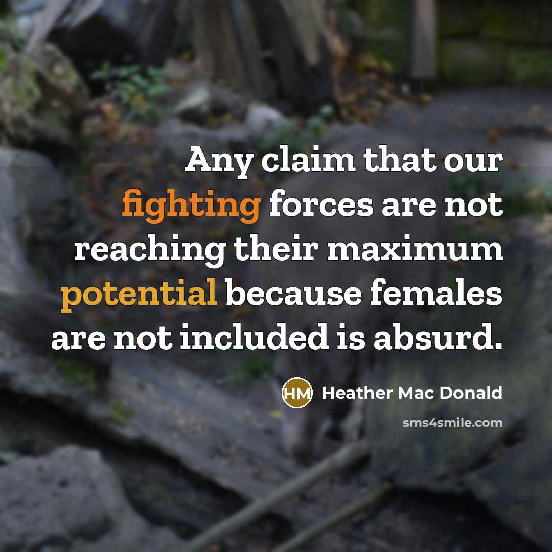 “Any claim that our fighting forces are not reaching their…” quote by Heather Mac Donald