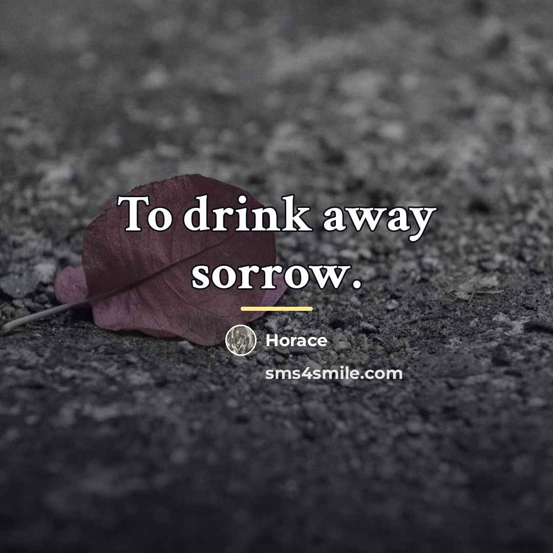 “To drink away sorrow.…” quote by Horace