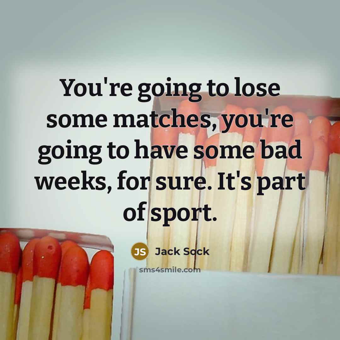“You're going to lose some matches, you're going to have…” quote by Jack Sock