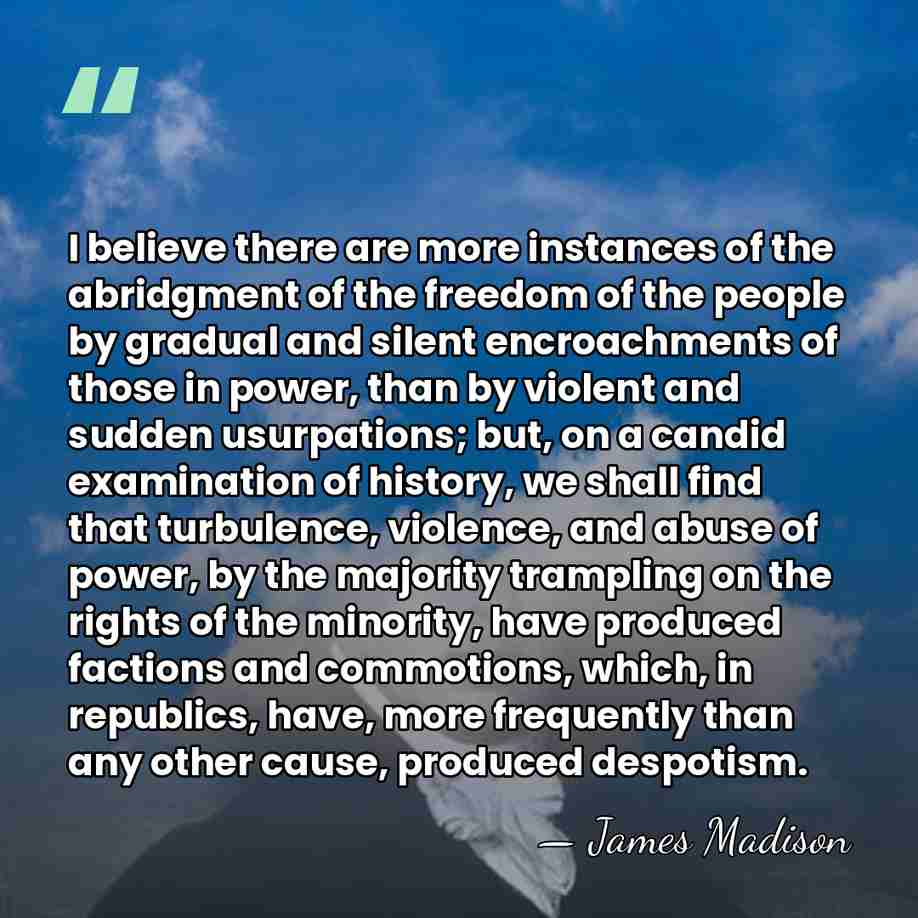 I believe there are more instances of the abridgment of the freedom&hellip; - James Madison