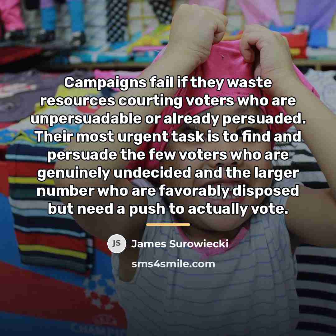 “Campaigns fail if they waste resources courting voters who are…” quote by James Surowiecki