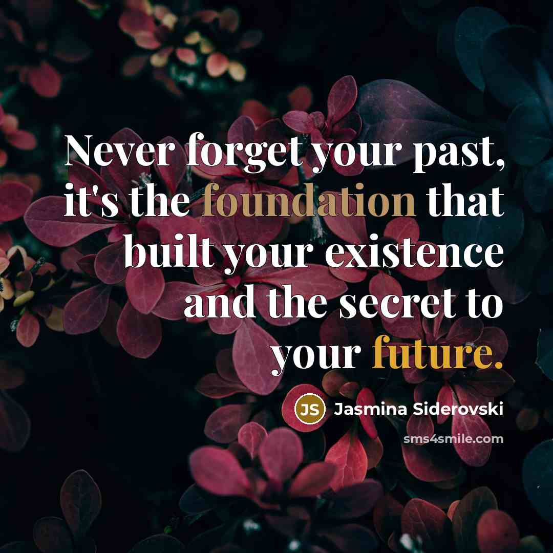 “Never forget your past, it's the foundation that built your…” quote by Jasmina Siderovski