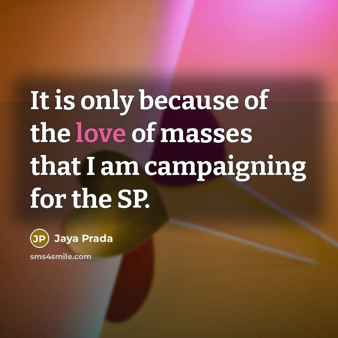 “It is only because of the love of masses that…” quote by Jaya Prada