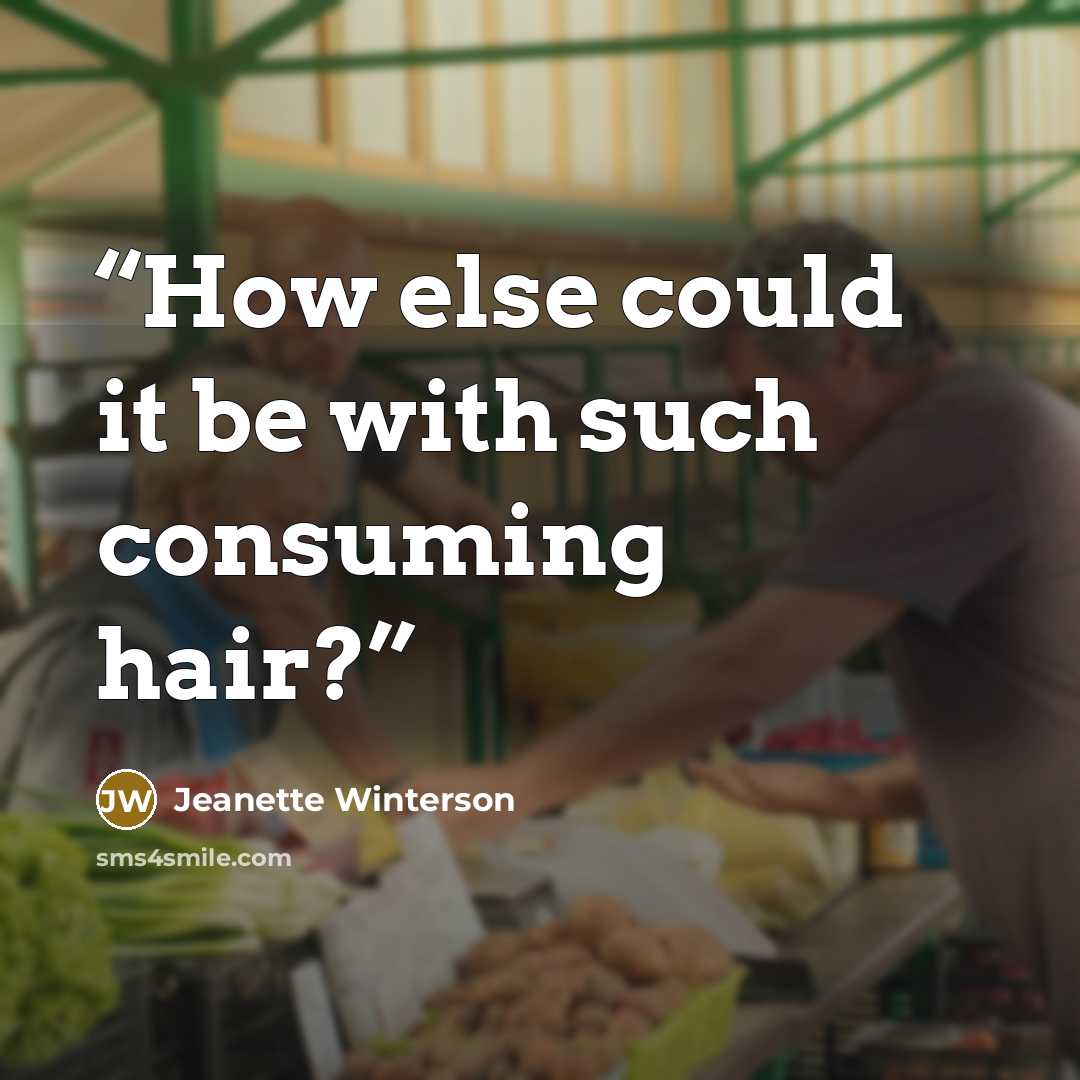 “How else could it be with such consuming hair?” quote by Jeanette Winterson