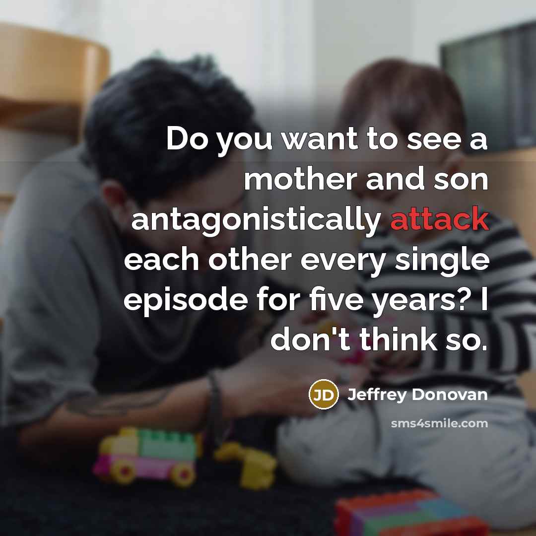“Do you want to see a mother and son antagonistically…” quote by Jeffrey Donovan