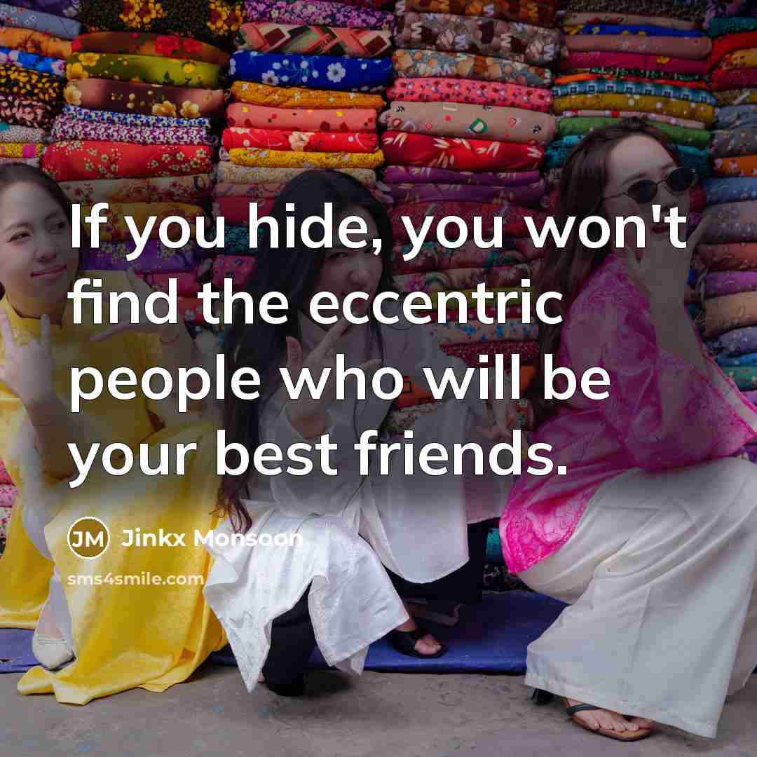 “If you hide, you won't find the eccentric people who…” quote by Jinkx Monsoon