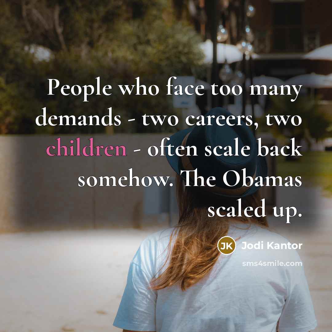 “People who face too many demands - two careers, two…” quote by Jodi Kantor