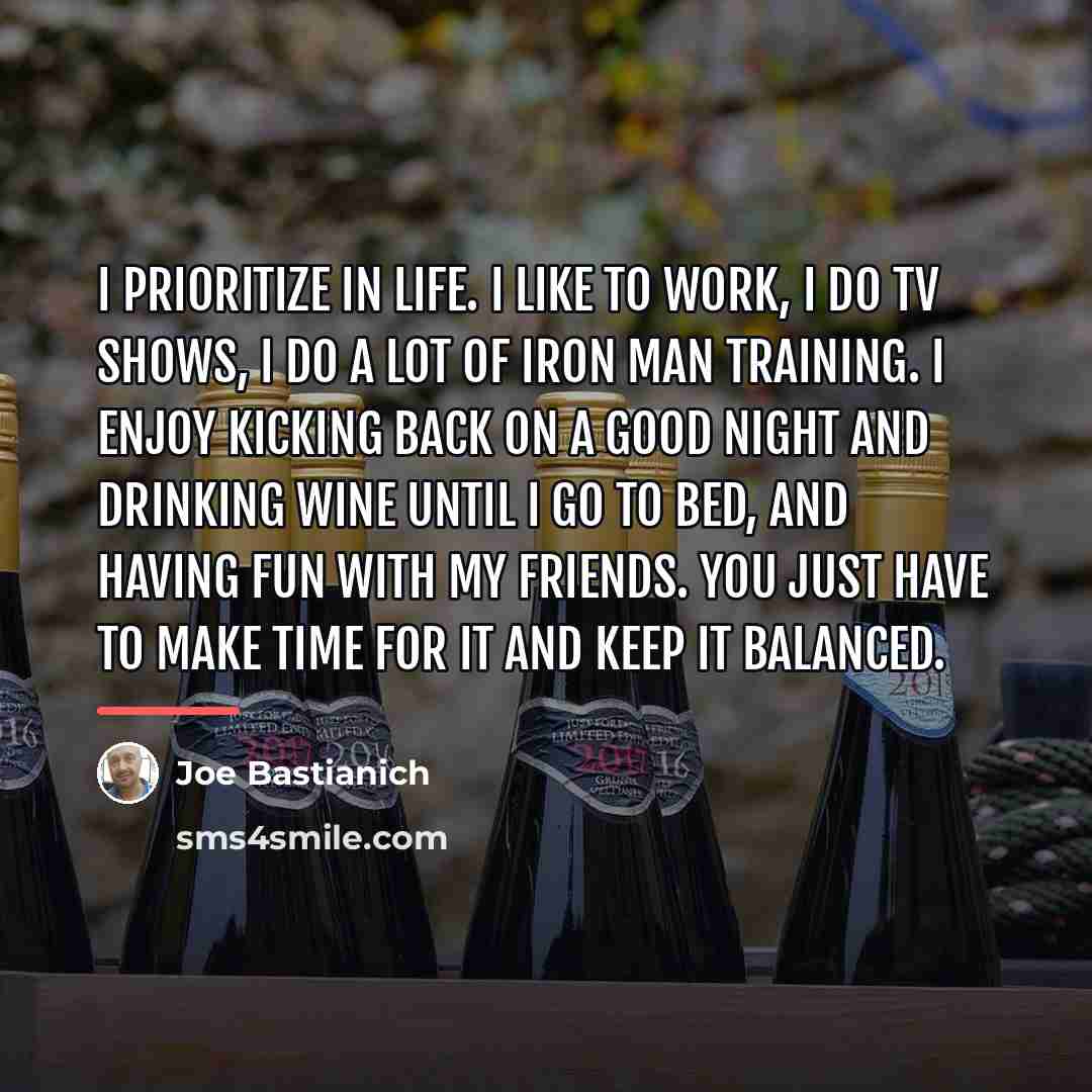 “I prioritize in life. I like to work, I do…” quote by Joe Bastianich