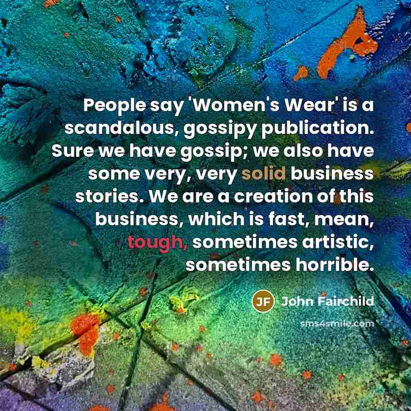 “People say 'Women's Wear' is a scandalous, gossipy publication. Sure…” quote by John Fairchild