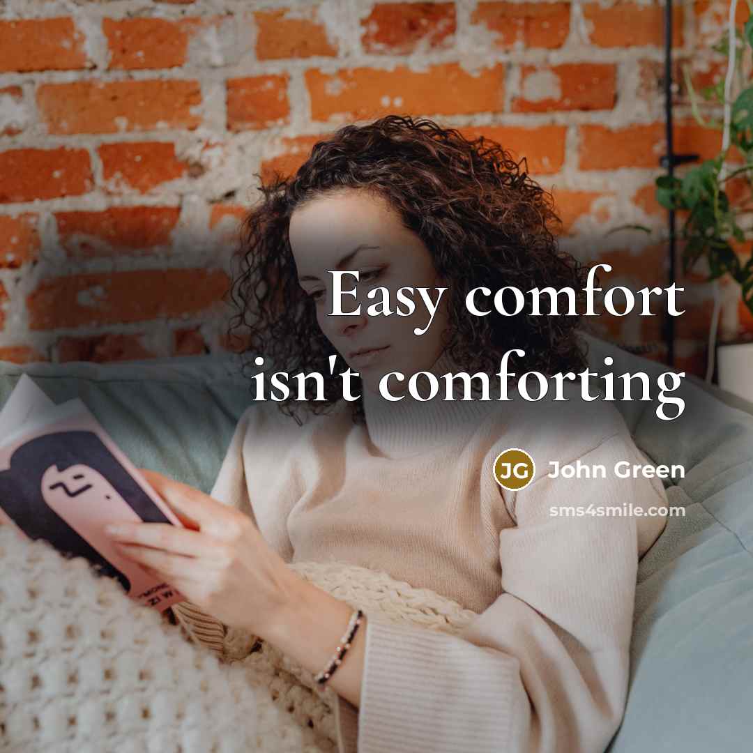 “Easy comfort isn't comforting…” quote by John Green