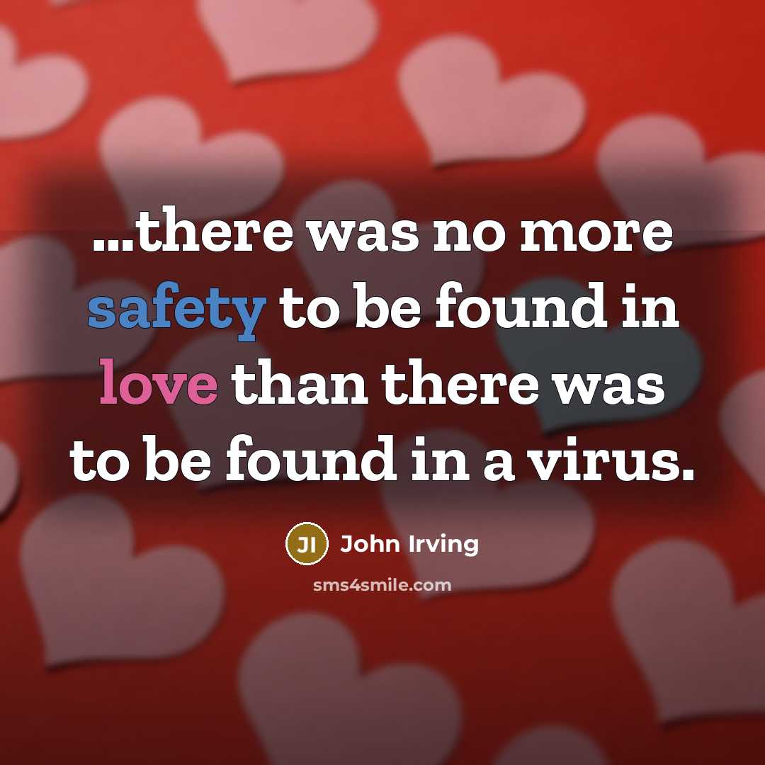 “there was no more safety to be found in love…” quote by John Irving