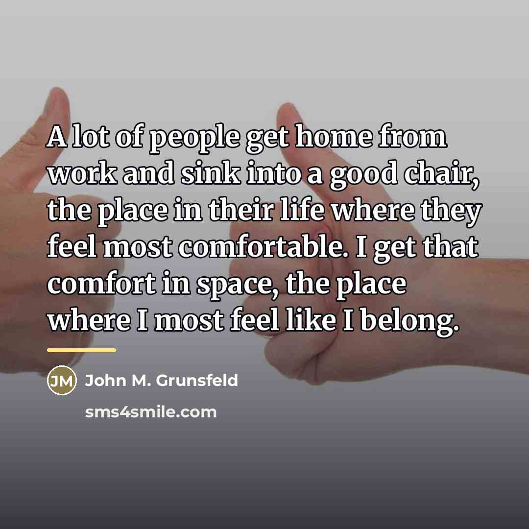 “A lot of people get home from work and sink…” quote by John M. Grunsfeld