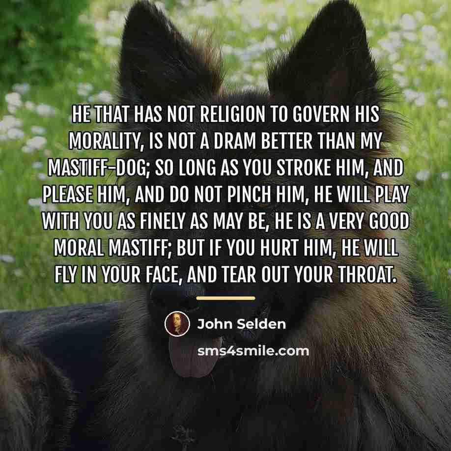 “He that has not religion to govern his morality, is…” quote by John Selden