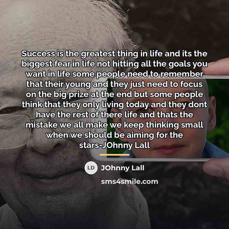 “Success is the greatest thing in life and its the…” quote by JOhnny Lall