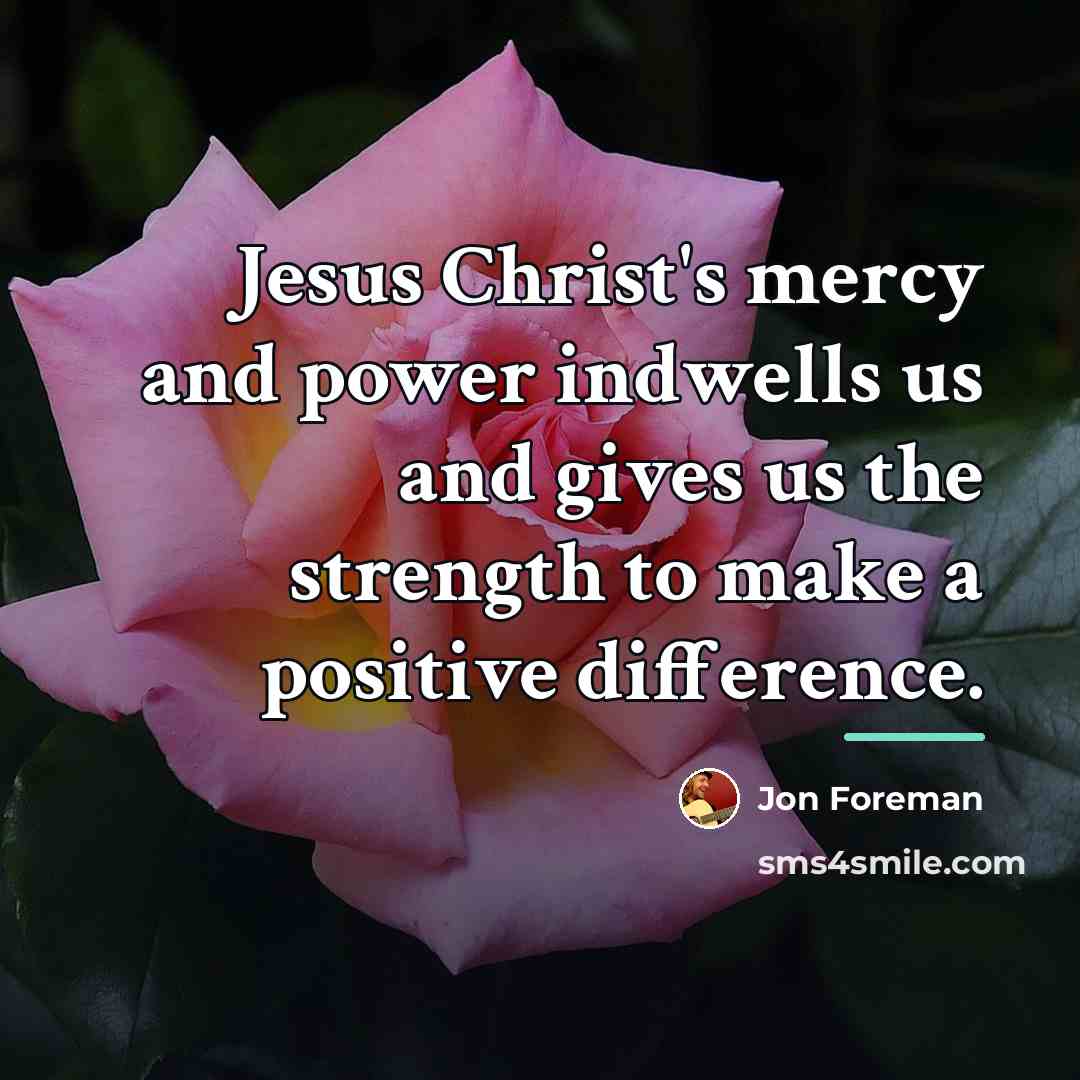 “Jesus Christ's mercy and power indwells us and gives us…” quote by Jon Foreman