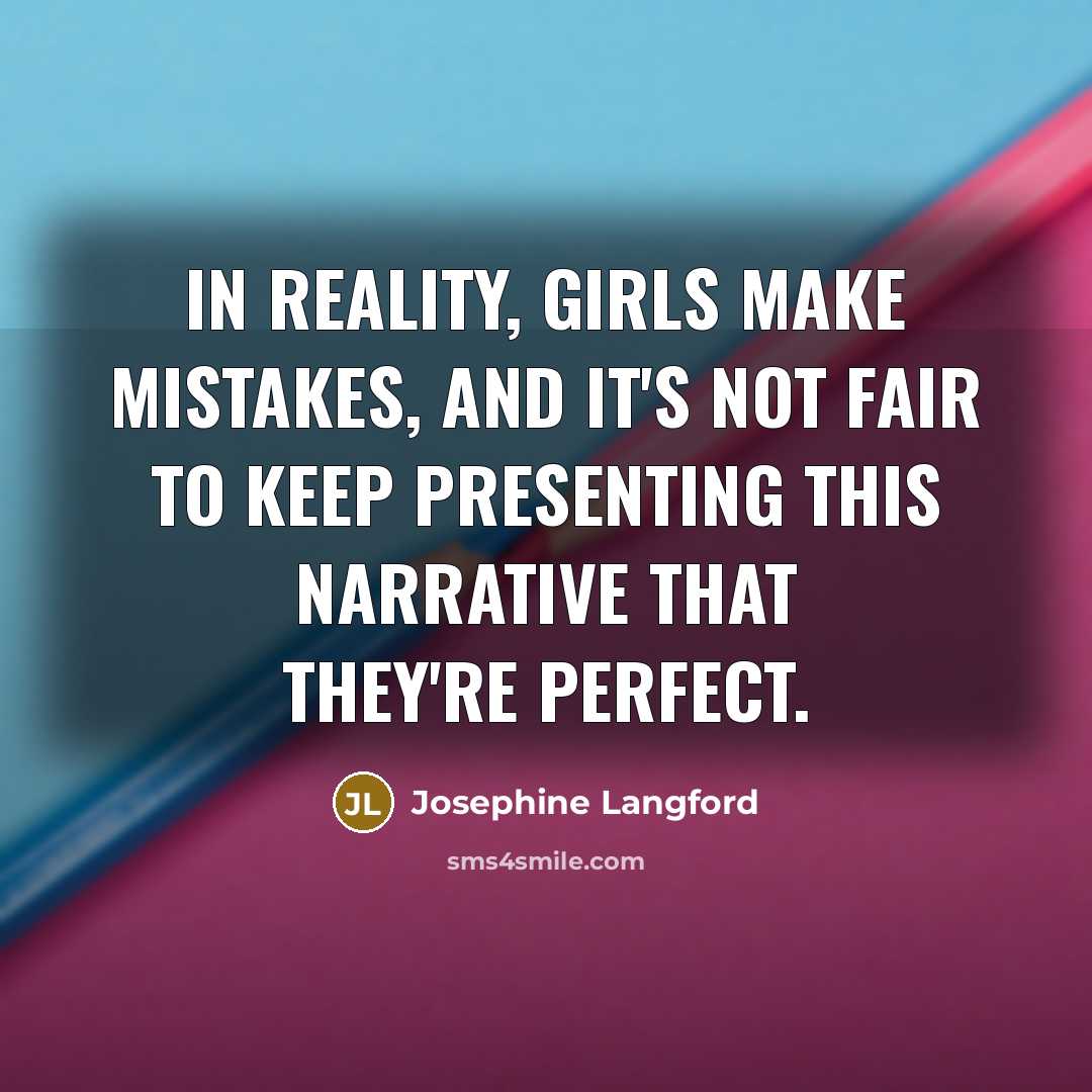 “In reality, girls make mistakes, and it's not fair to…” quote by Josephine Langford