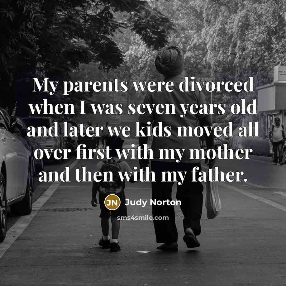 “My parents were divorced when I was seven years old…” quote by Judy Norton