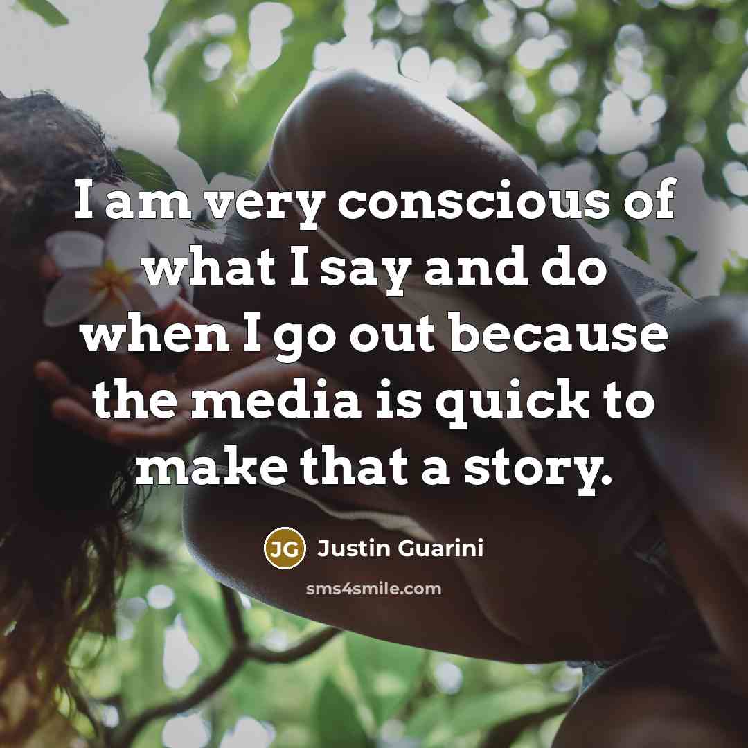 “I am very conscious of what I say and do…” quote by Justin Guarini