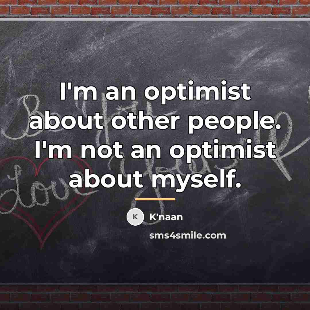 “I'm an optimist about other people. I'm not an optimist…” quote by K'naan