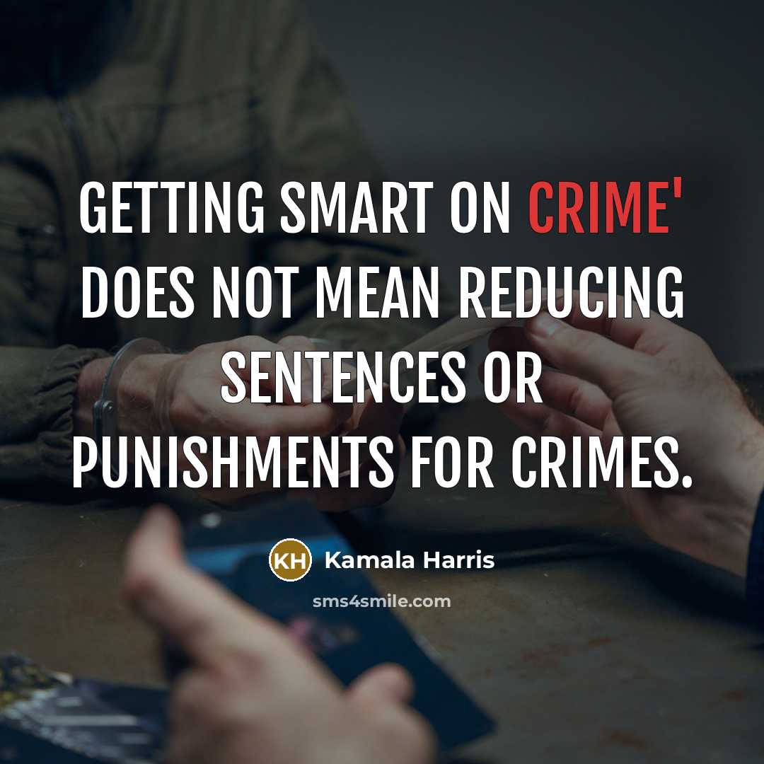 “Getting smart on crime' does not mean reducing sentences or…” quote by Kamala Harris