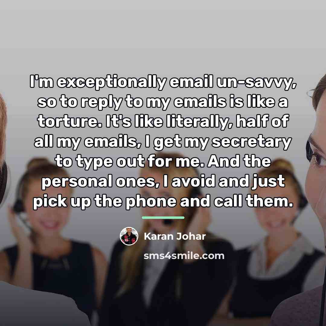 “I'm exceptionally email un-savvy, so to reply to my emails…” quote by Karan Johar
