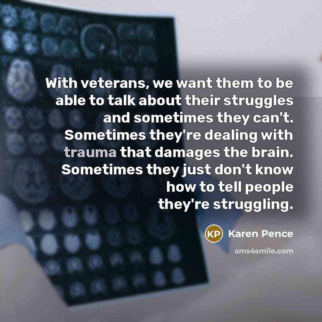 “With veterans, we want them to be able to talk…” quote by Karen Pence