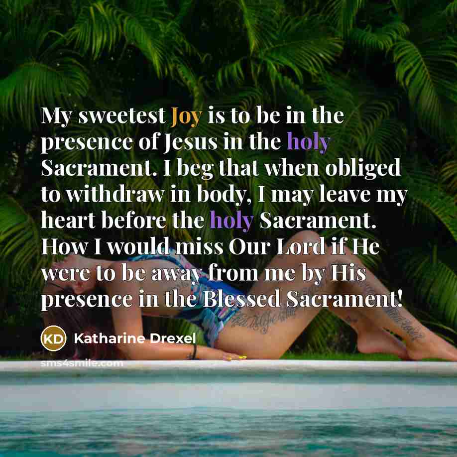 “My sweetest Joy is to be in the presence of…” quote by Katharine Drexel