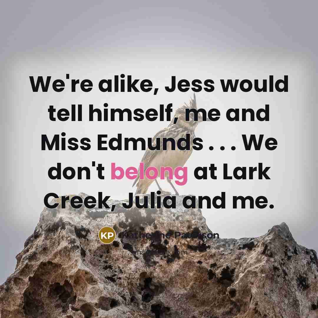 “We're alike, Jess would tell himself, me and Miss Edmunds…” quote by Katherine Paterson