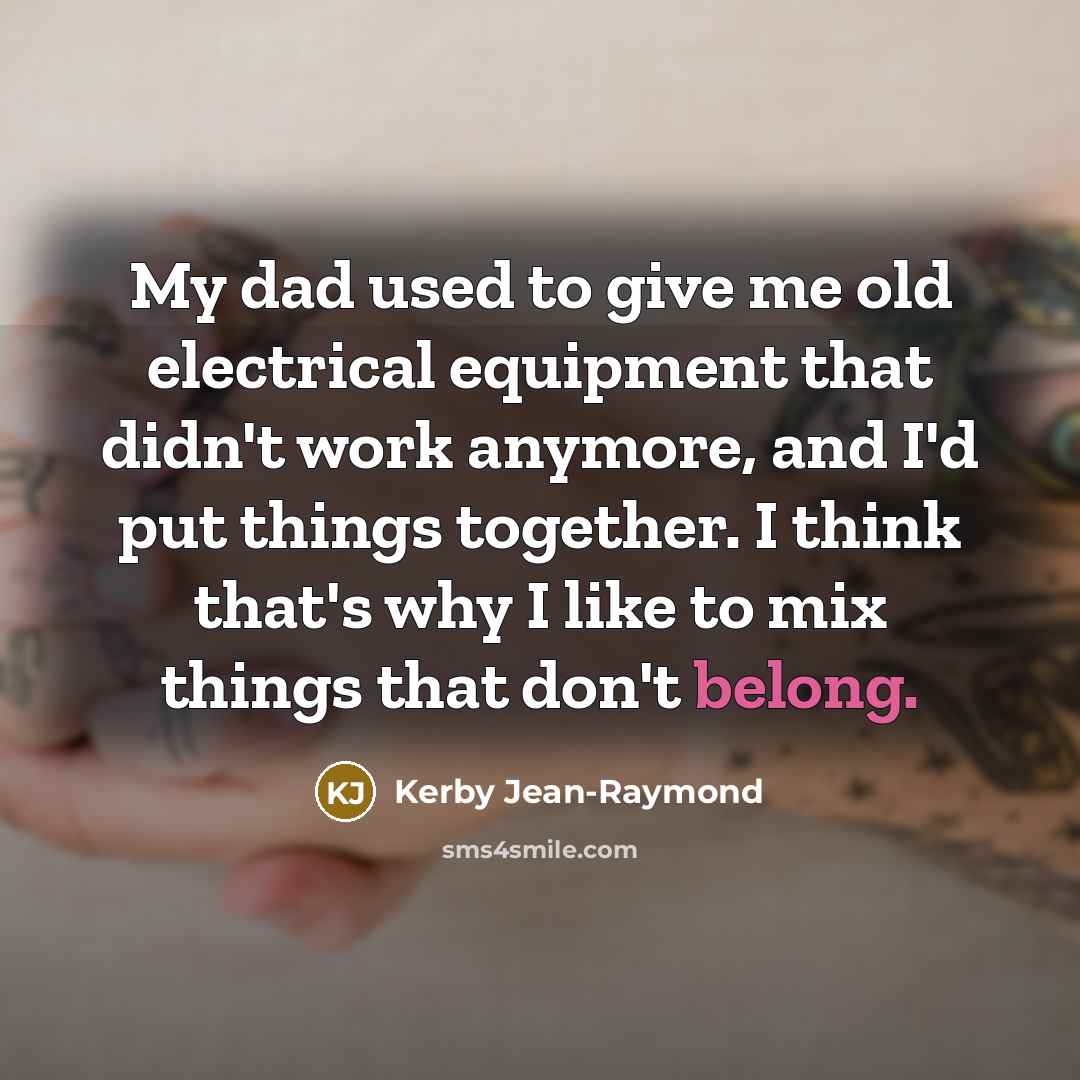 “My dad used to give me old electrical equipment that…” quote by Kerby Jean-Raymond