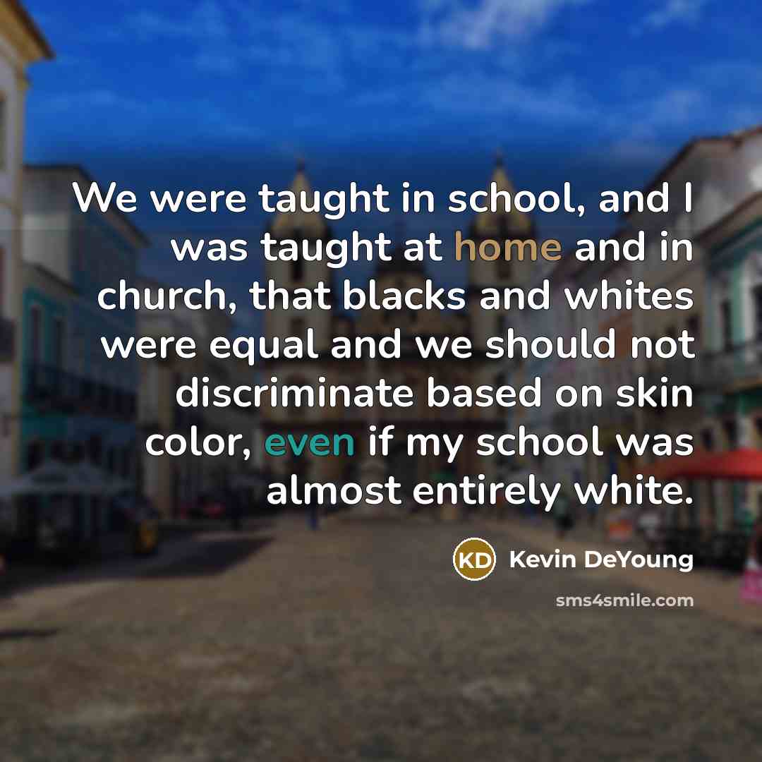 “We were taught in school, and I was taught at…” quote by Kevin DeYoung
