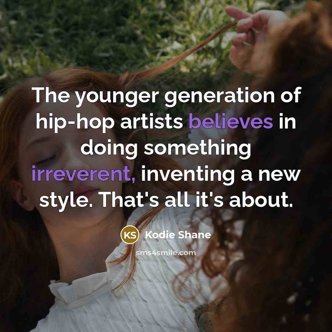 “The younger generation of hip-hop artists believes in doing something…” quote by Kodie Shane