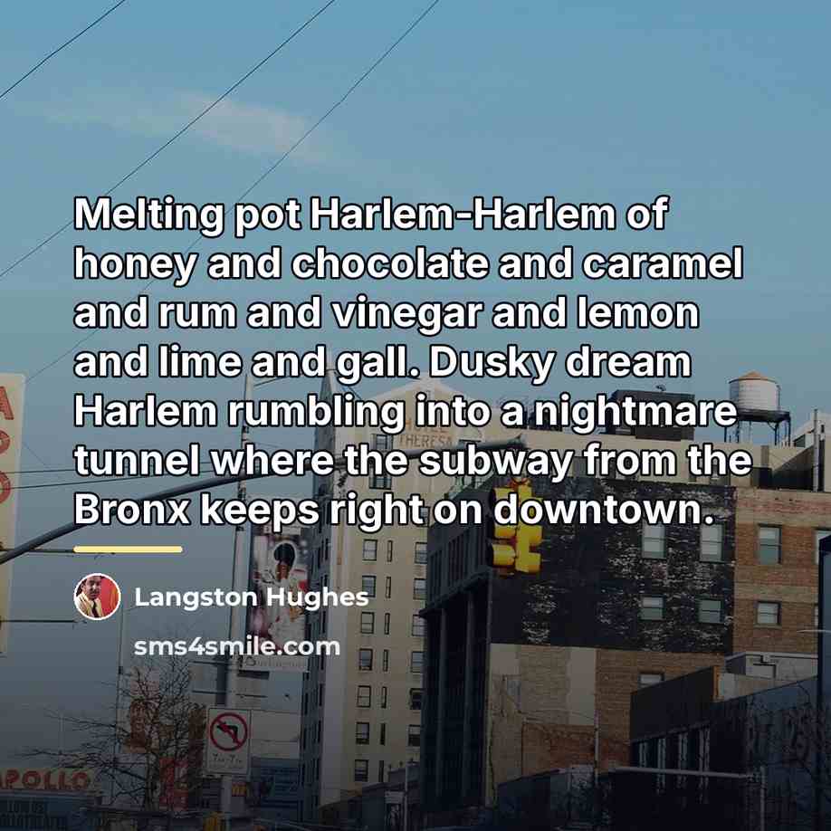 “Melting pot Harlem-Harlem of honey and chocolate and caramel and…” quote by Langston Hughes