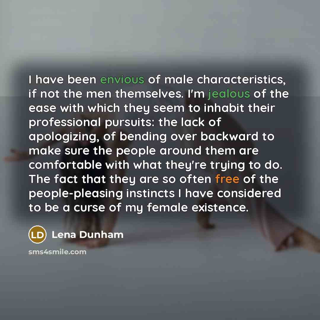 “I have been envious of male characteristics, if not the…” quote by Lena Dunham