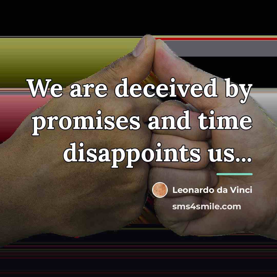 “We are deceived by promises and time disappoints us...…” quote by Leonardo da Vinci