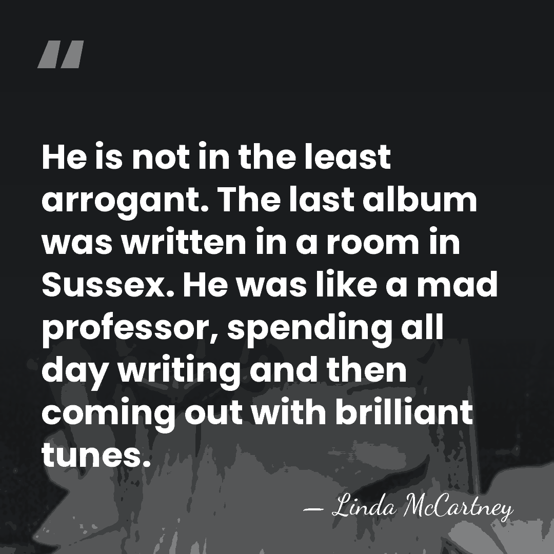 He is not in the least arrogant. The last album was written&hellip; - Linda McCartney
