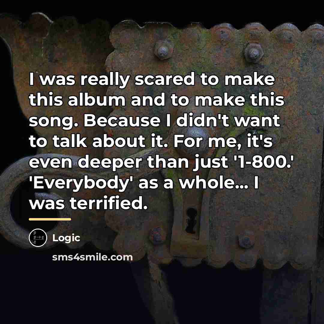 “I was really scared to make this album and to…” quote by Logic