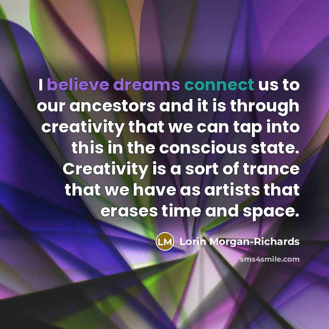 “I believe dreams connect us to our ancestors and it…” quote by Lorin Morgan-Richards