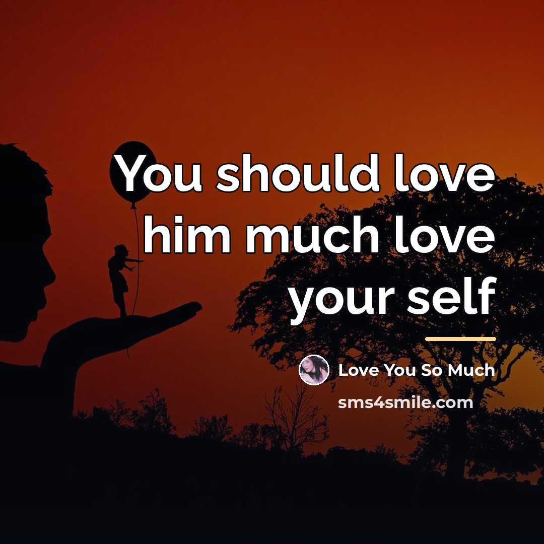 “You should love him much love your self…” quote by Love You So Much