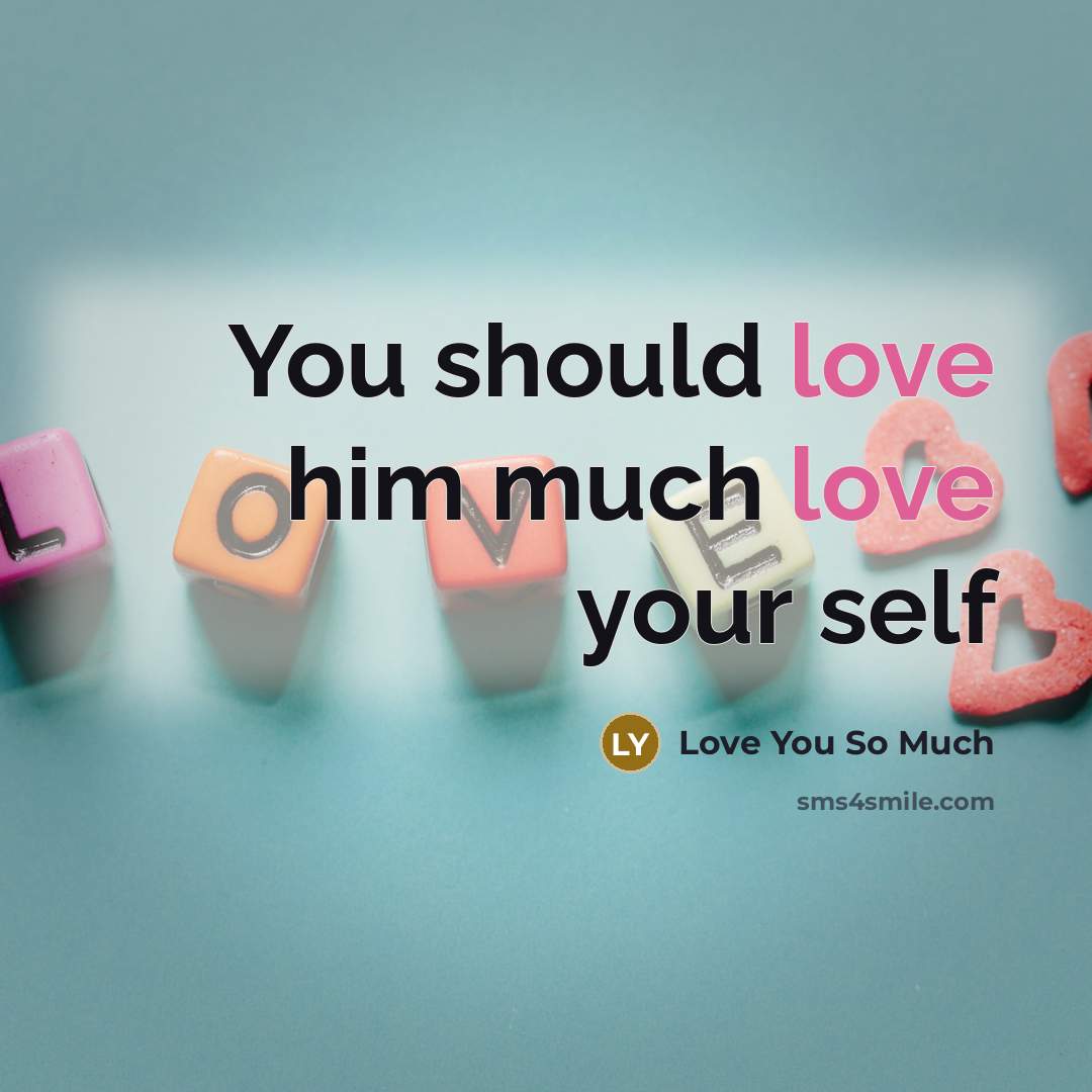 “You should love him much love your self” quote by Love You So Much