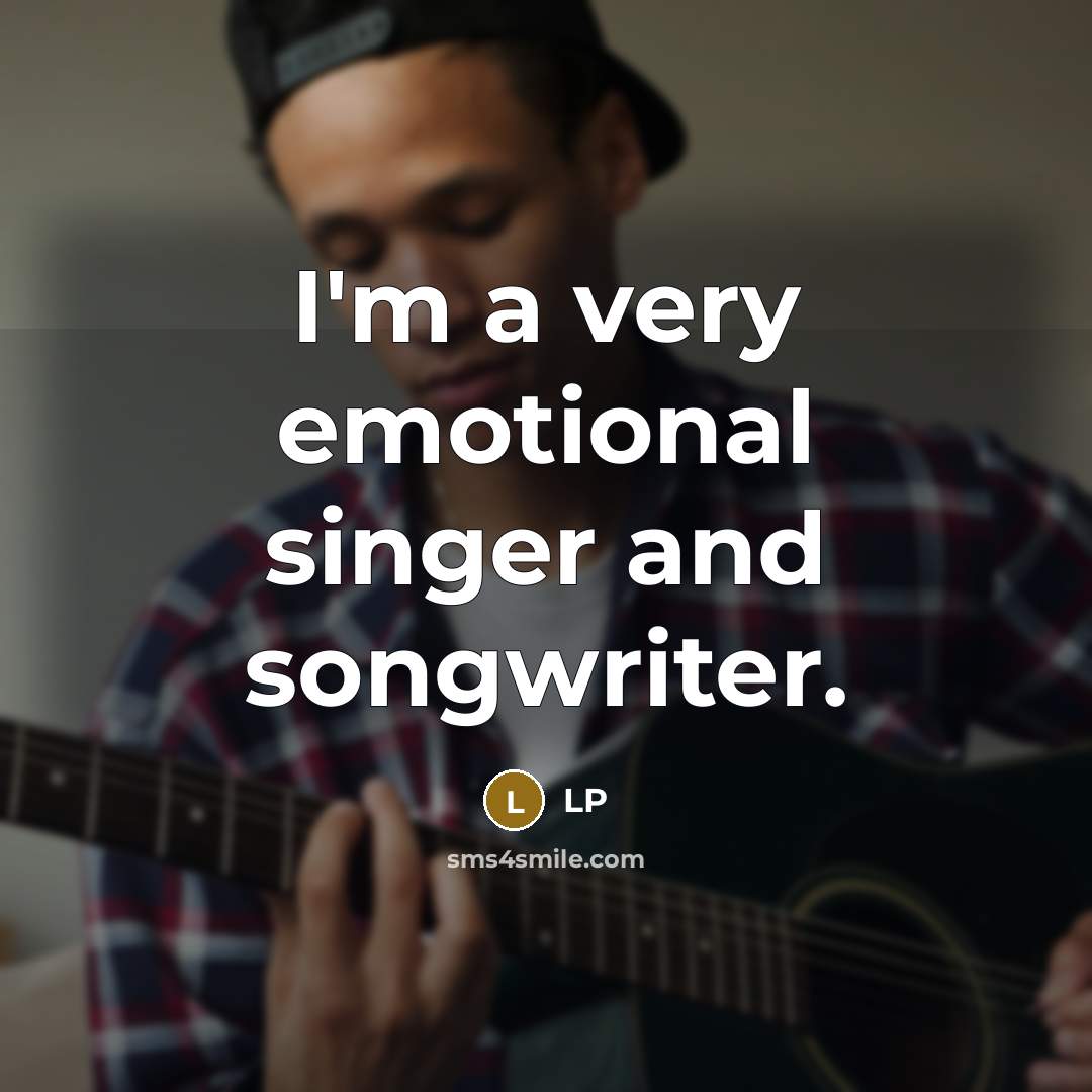 “I'm a very emotional singer and songwriter.…” quote by LP