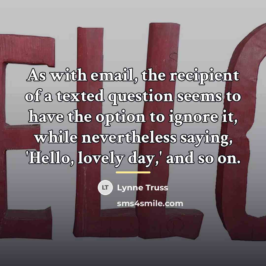 “As with email, the recipient of a texted question seems…” quote by Lynne Truss