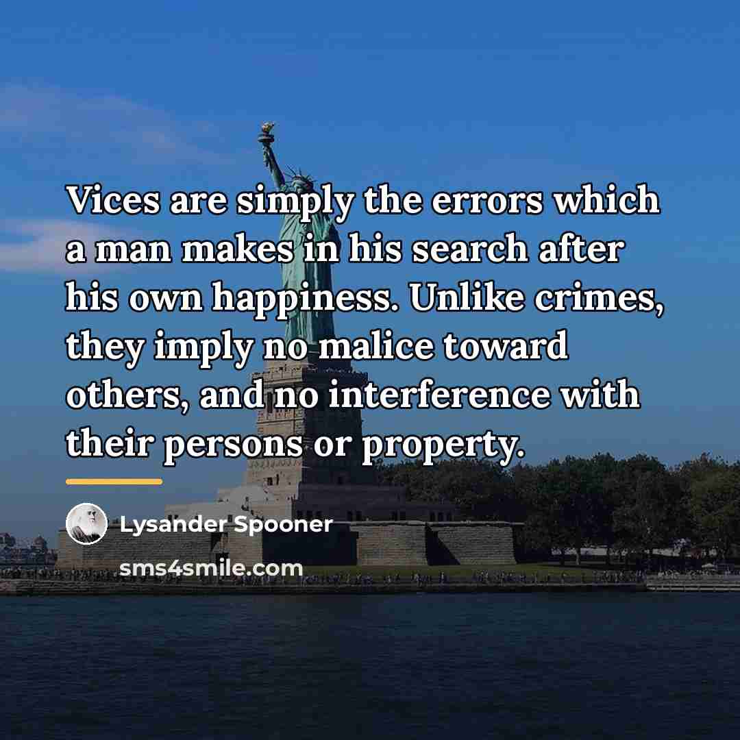 “Vices are simply the errors which a man makes in…” quote by Lysander Spooner