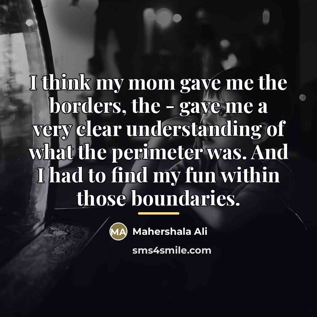 “I think my mom gave me the borders, the -…” quote by Mahershala Ali