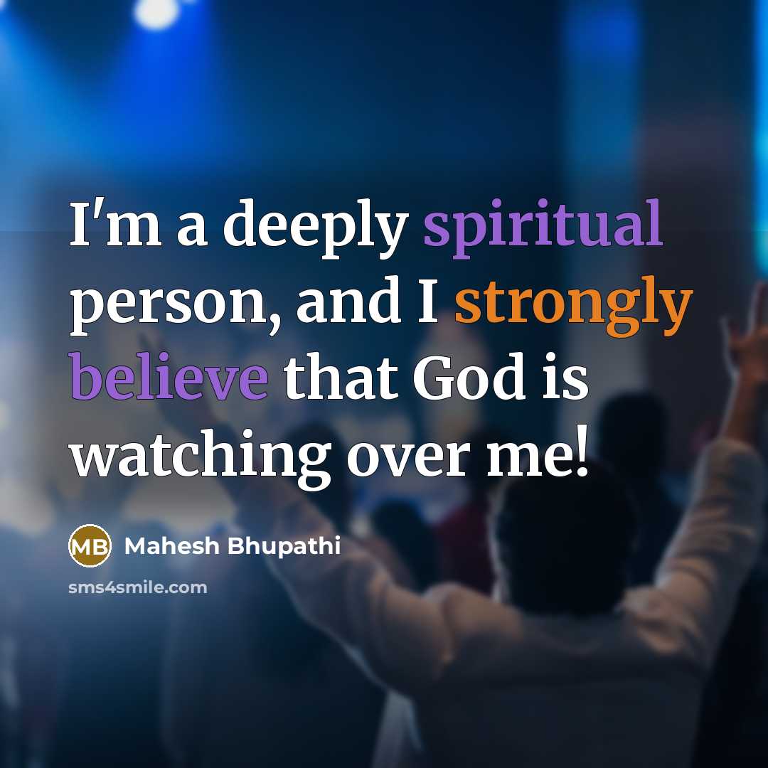 “I'm a deeply spiritual person, and I strongly believe that…” quote by Mahesh Bhupathi
