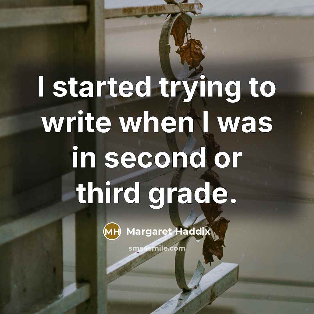 “I started trying to write when I was in second…” quote by Margaret Haddix
